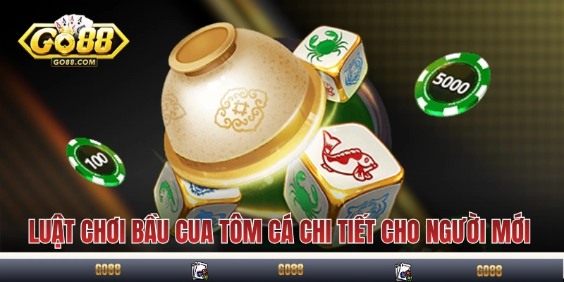 Luật chơi Bầu Cua Tôm Cá GO88 chi tiết cho người mới