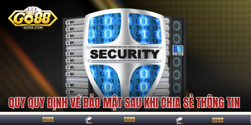 Chính Sách Bảo Mật GO88 Về Thu Thập, Xử Lý Và Bảo Vệ Dữ Liệu 4 Quy quy định về bảo mật sau khi GO88 chia sẻ thông tin