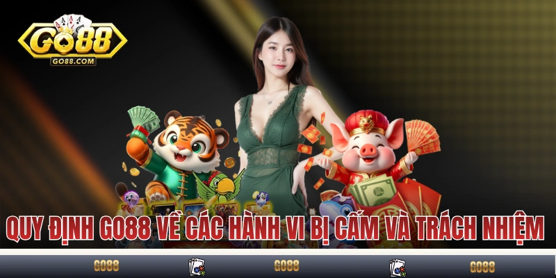 Điều Kiện Điều Khoản GO88 - Tất Tần Tật Về Quy Định Hội Viên 2 Quy định GO88 về các hành vi bị cấm và trách nhiệm