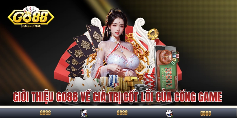 Giới Thiệu GO88 Về Những Thông Tin Quan Trọng Cho Hội Viên 2 Giới thiệu GO88 về giá trị cốt lõi của cổng game