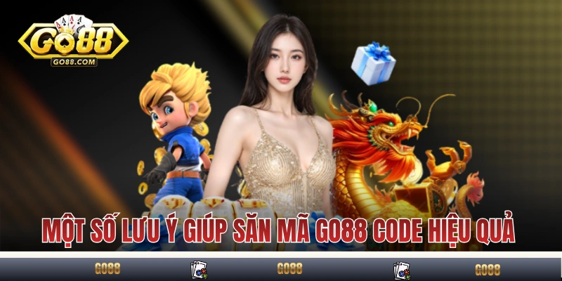 GO88 Code - Hướng Dẫn Nhận Code Quà Tặng Giá Trị Cao 2025 4 Một số lưu ý giúp săn mã GO88 code hiệu quả