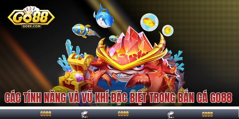 Các tính năng và vũ khí đặc biệt trong bắn cá GO88