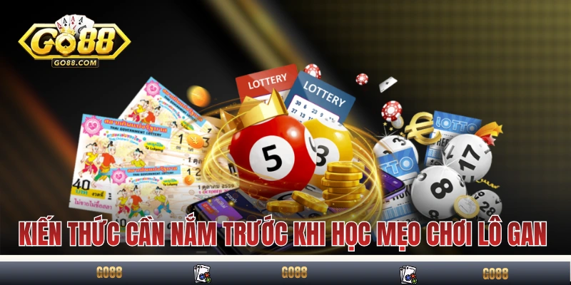 Mẹo Chơi Lô Gan - Cách Tận Dụng Tối Đa Các Con Số “Mất Tích” 2 Kiến thức cần nắm trước khi học mẹo chơi lô gan