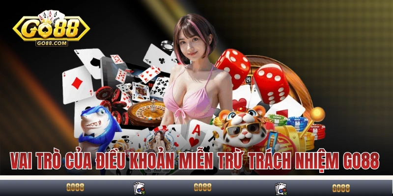 Miễn Trừ Trách Nhiệm GO88 - Hiểu Để Chủ Động Khi Tham Gia 1 Vai trò của điều khoản miễn trừ trách nhiệm GO88