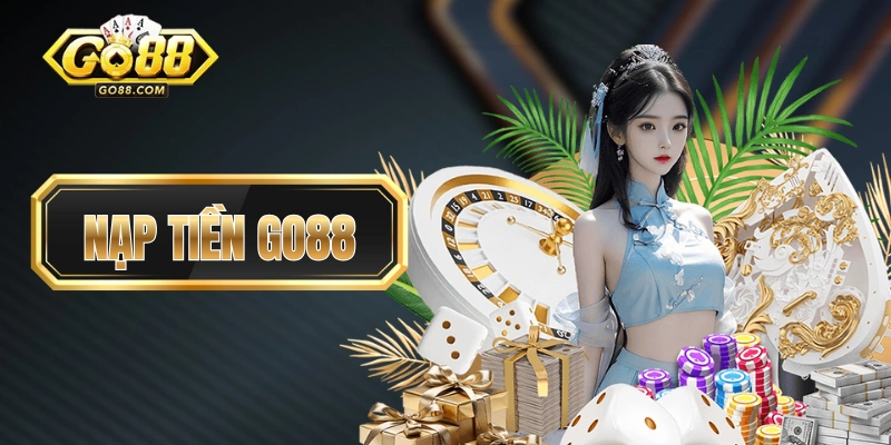 Hướng Dẫn Nạp Tiền GO88 Theo Từng Phương Thức Trong 5 Phút