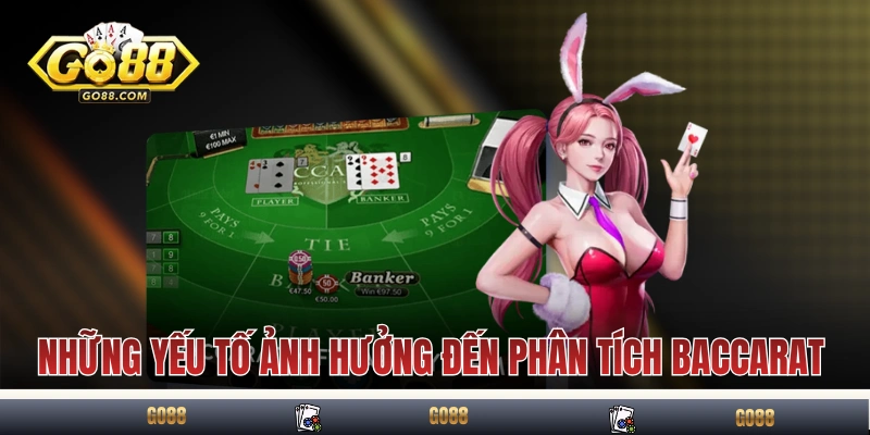 Phân Tích Baccarat - Xác Suất Từng Cửa Và Top 4 Chiến Thuật 3 Những yếu tố ảnh hưởng đến phân tích Baccarat