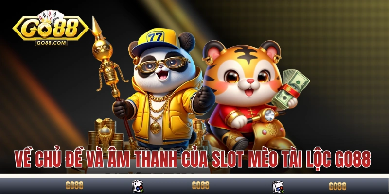 Về chủ đề và âm thanh của slot mèo tài lộc GO88
