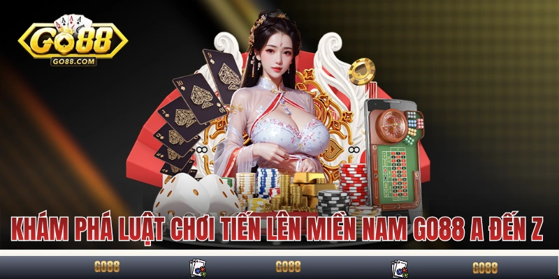 Tiến Lên Miền Nam GO88 - Hướng Dẫn Game Bài Quốc Dân 4 Khám phá luật chơi Tiến Lên Miền Nam GO88 A đến Z