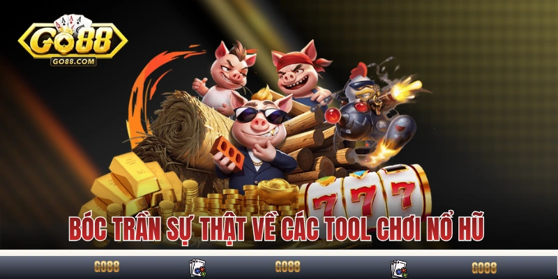 Tool Chơi Nổ Hũ - Thực Sự Hiệu Quả Hay Chỉ Là Lừa Đảo? 2 Bóc trần sự thật về các tool chơi nổ hũ